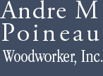Andre M Poineau - Woodworker, Inc.